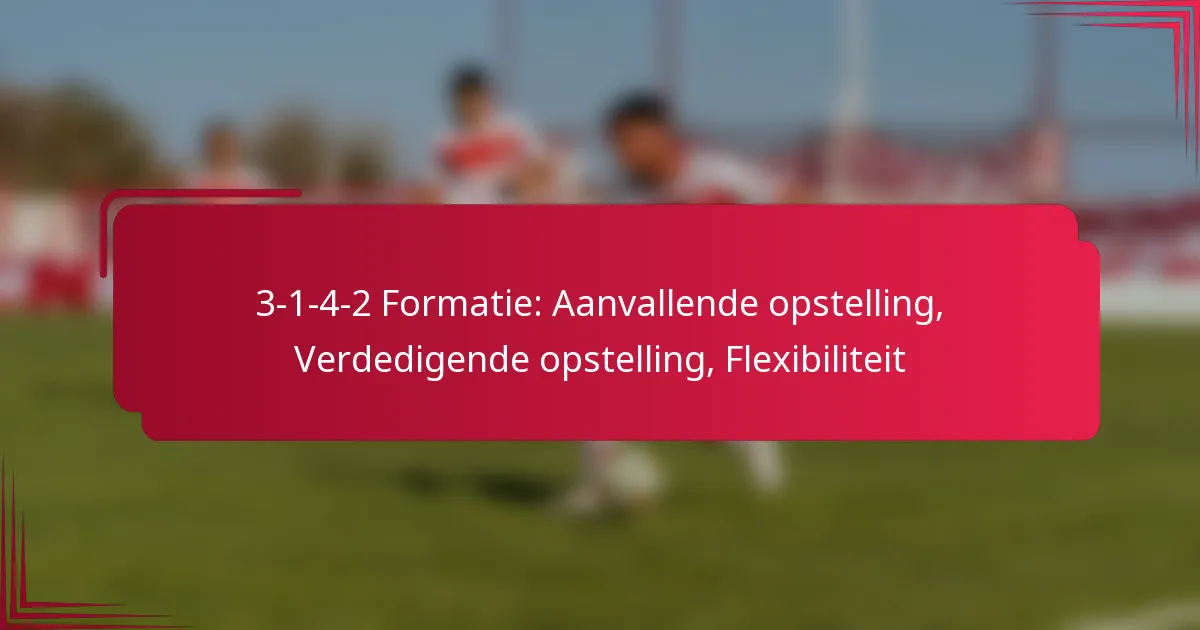 Read more about the article 3-1-4-2 Formatie: Aanvallende opstelling, Verdedigende opstelling, Flexibiliteit