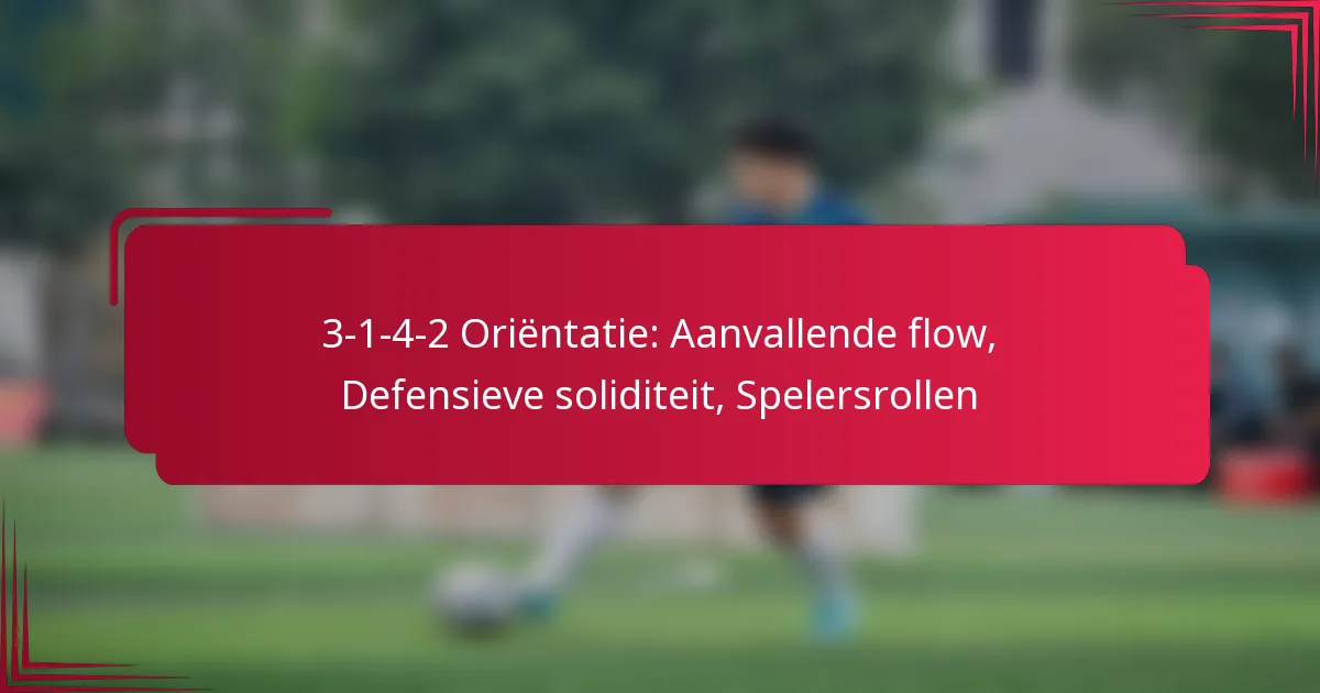 Read more about the article 3-1-4-2 Oriëntatie: Aanvallende flow, Defensieve soliditeit, Spelersrollen