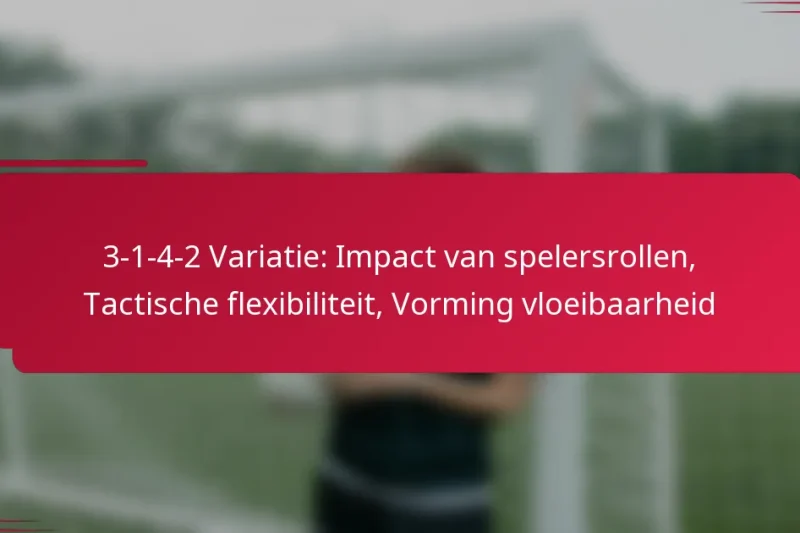 3-1-4-2 Variatie: Impact van spelersrollen, Tactische flexibiliteit, Vorming vloeibaarheid
