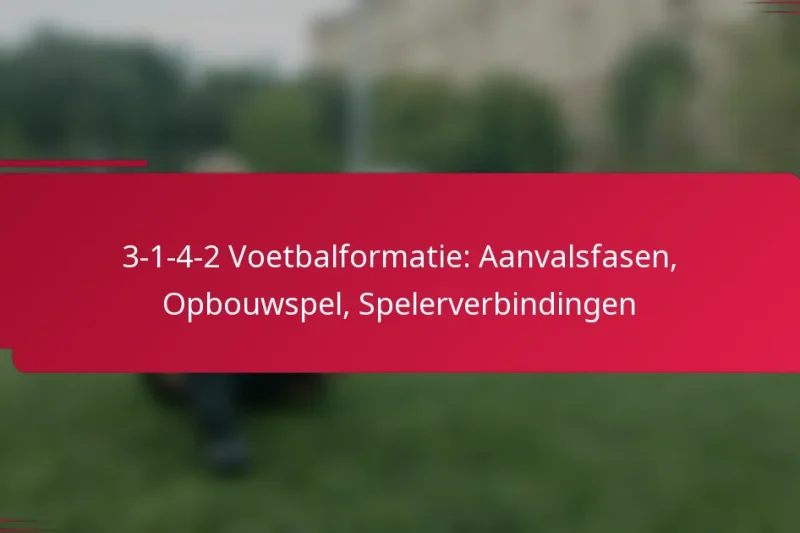 3-1-4-2 Voetbalformatie: Aanvalsfasen, Opbouwspel, Spelerverbindingen