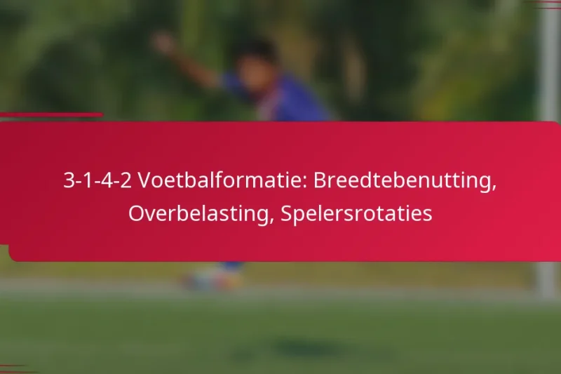 3-1-4-2 Voetbalformatie: Breedtebenutting, Overbelasting, Spelersrotaties