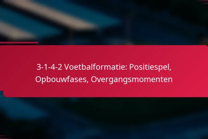 3-1-4-2 Voetbalformatie: Positiespel, Opbouwfases, Overgangsmomenten