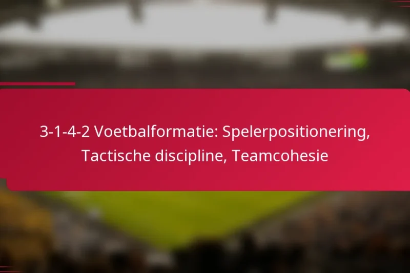 3-1-4-2 Voetbalformatie: Spelerpositionering, Tactische discipline, Teamcohesie