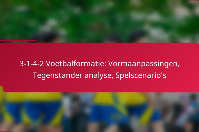 3-1-4-2 Voetbalformatie: Vormaanpassingen, Tegenstander analyse, Spelscenario’s