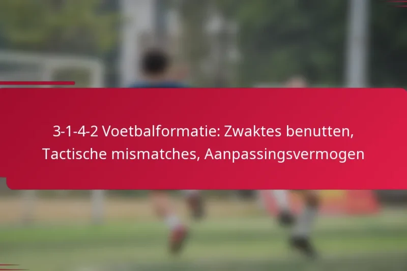 3-1-4-2 Voetbalformatie: Zwaktes benutten, Tactische mismatches, Aanpassingsvermogen