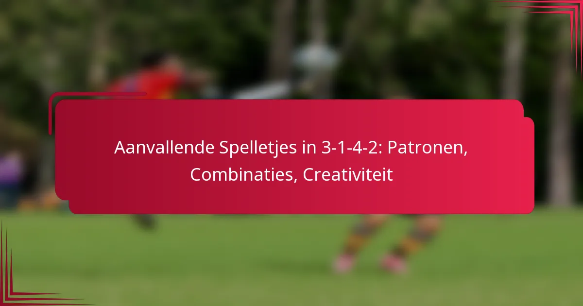 You are currently viewing Aanvallende Spelletjes in 3-1-4-2: Patronen, Combinaties, Creativiteit
