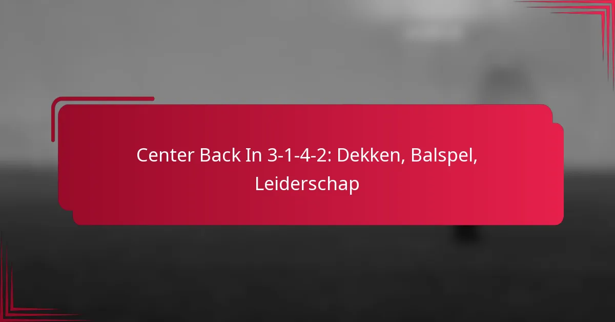 Center Back In 3-1-4-2: Dekken, Balspel, Leiderschap
