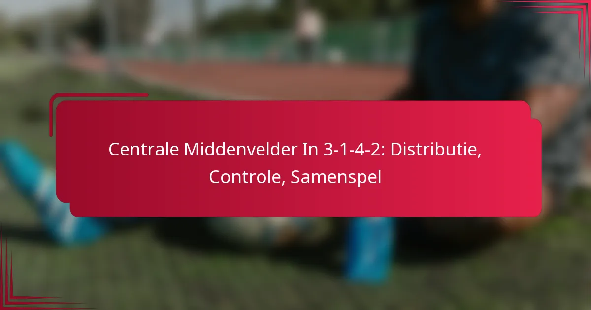 Read more about the article Centrale Middenvelder In 3-1-4-2: Distributie, Controle, Samenspel
