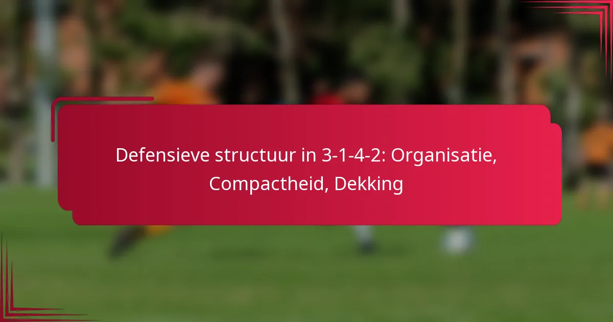 Read more about the article Defensieve structuur in 3-1-4-2: Organisatie, Compactheid, Dekking