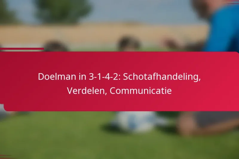 Doelman in 3-1-4-2: Schotafhandeling, Verdelen, Communicatie