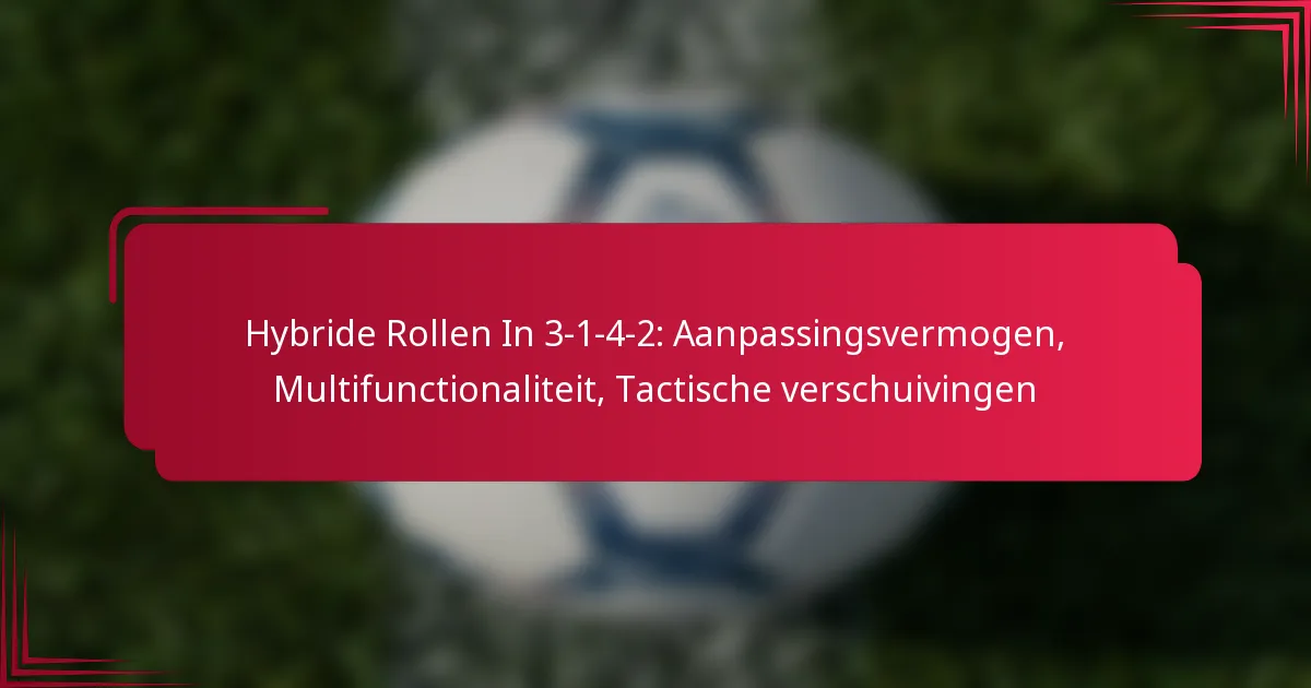 Read more about the article Hybride Rollen In 3-1-4-2: Aanpassingsvermogen, Multifunctionaliteit, Tactische verschuivingen