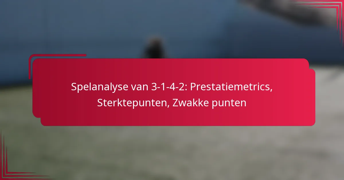 Read more about the article Spelanalyse van 3-1-4-2: Prestatiemetrics, Sterktepunten, Zwakke punten