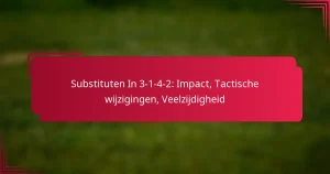 Read more about the article Substituten In 3-1-4-2: Impact, Tactische wijzigingen, Veelzijdigheid