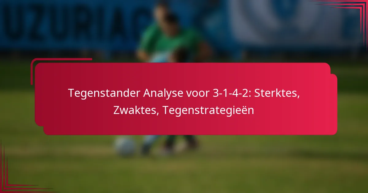 Read more about the article Tegenstander Analyse voor 3-1-4-2: Sterktes, Zwaktes, Tegenstrategieën