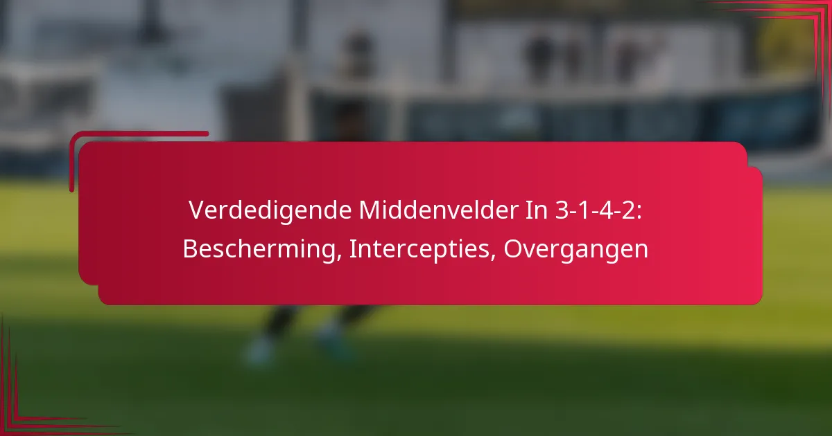 You are currently viewing Verdedigende Middenvelder In 3-1-4-2: Bescherming, Intercepties, Overgangen