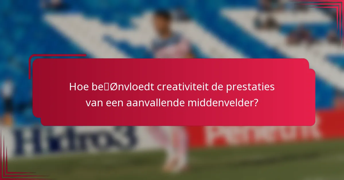 Hoe beïnvloedt creativiteit de prestaties van een aanvallende middenvelder?