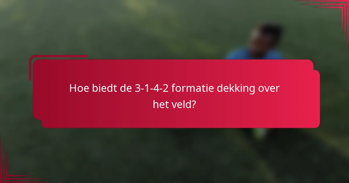Hoe biedt de 3-1-4-2 formatie dekking over het veld?