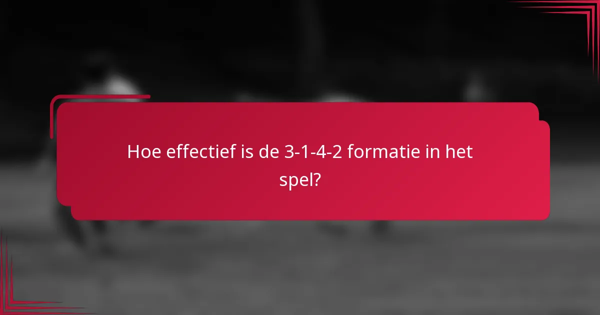 Hoe effectief is de 3-1-4-2 formatie in het spel?
