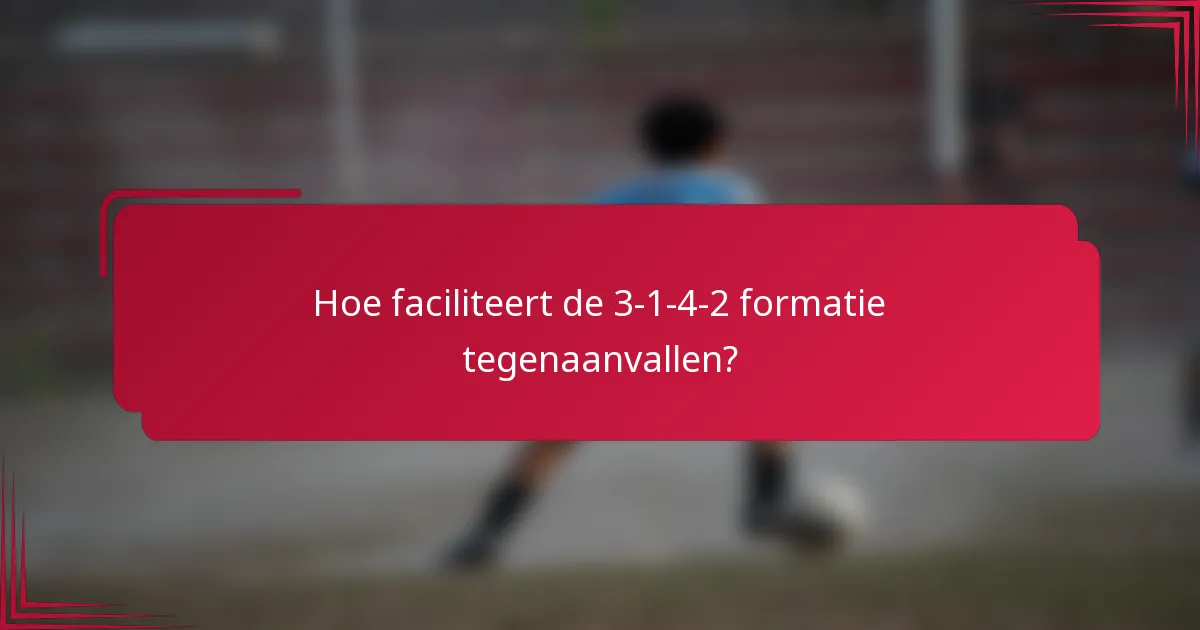Hoe faciliteert de 3-1-4-2 formatie tegenaanvallen?