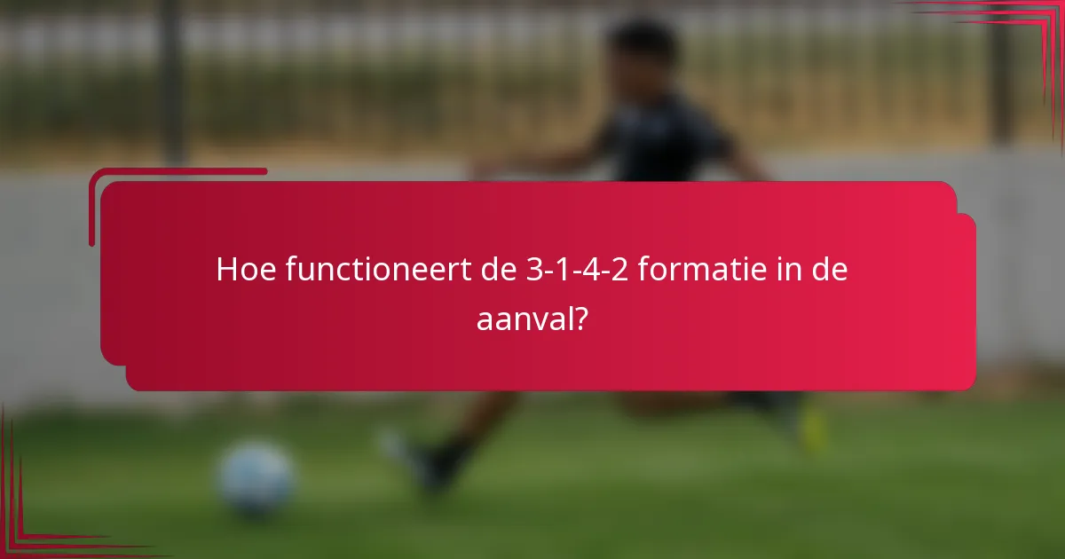 Hoe functioneert de 3-1-4-2 formatie in de aanval?