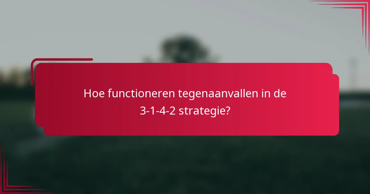 Hoe functioneren tegenaanvallen in de 3-1-4-2 strategie?