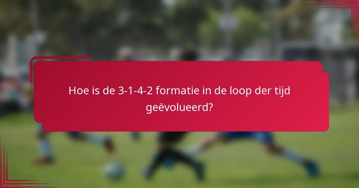 Hoe is de 3-1-4-2 formatie in de loop der tijd geëvolueerd?