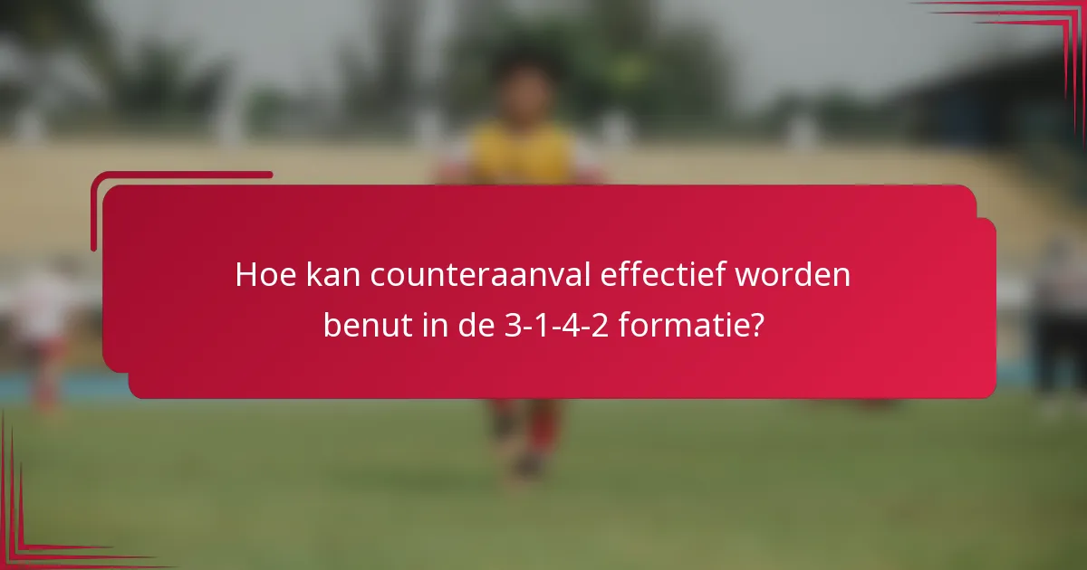 Hoe kan counteraanval effectief worden benut in de 3-1-4-2 formatie?