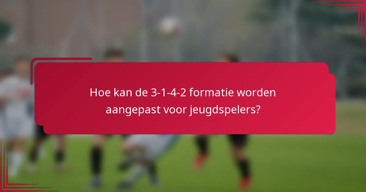 Hoe kan de 3-1-4-2 formatie worden aangepast voor jeugdspelers?
