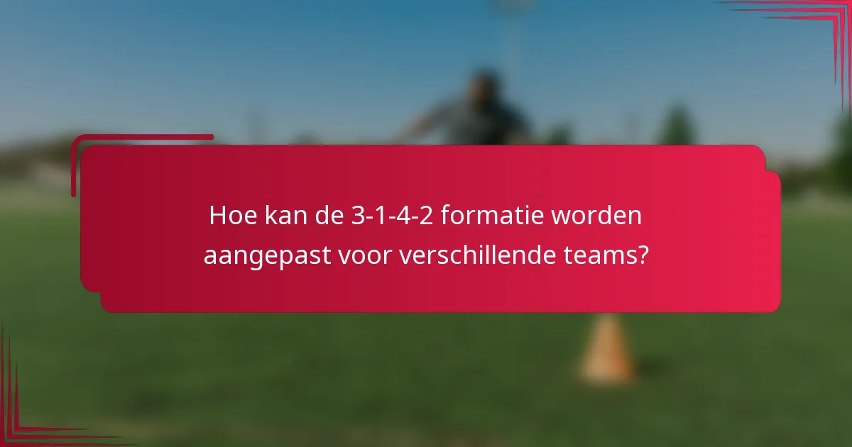 Hoe kan de 3-1-4-2 formatie worden aangepast voor verschillende teams?