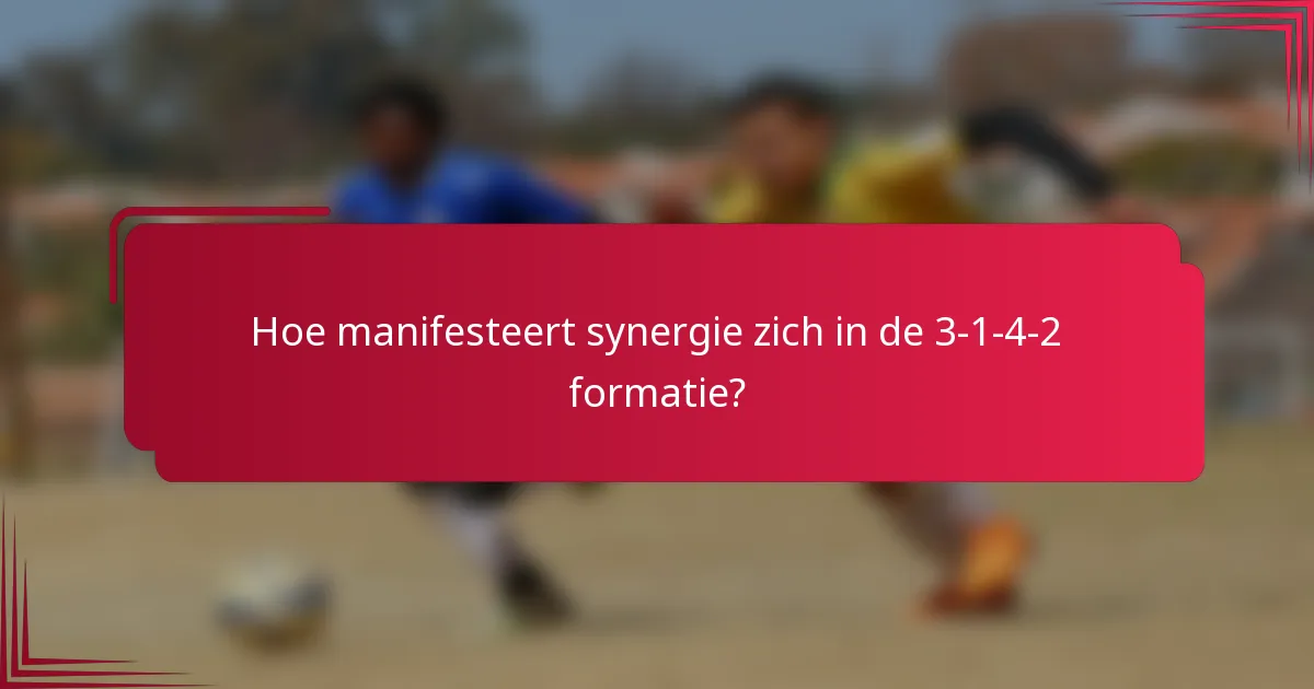 Hoe manifesteert synergie zich in de 3-1-4-2 formatie?