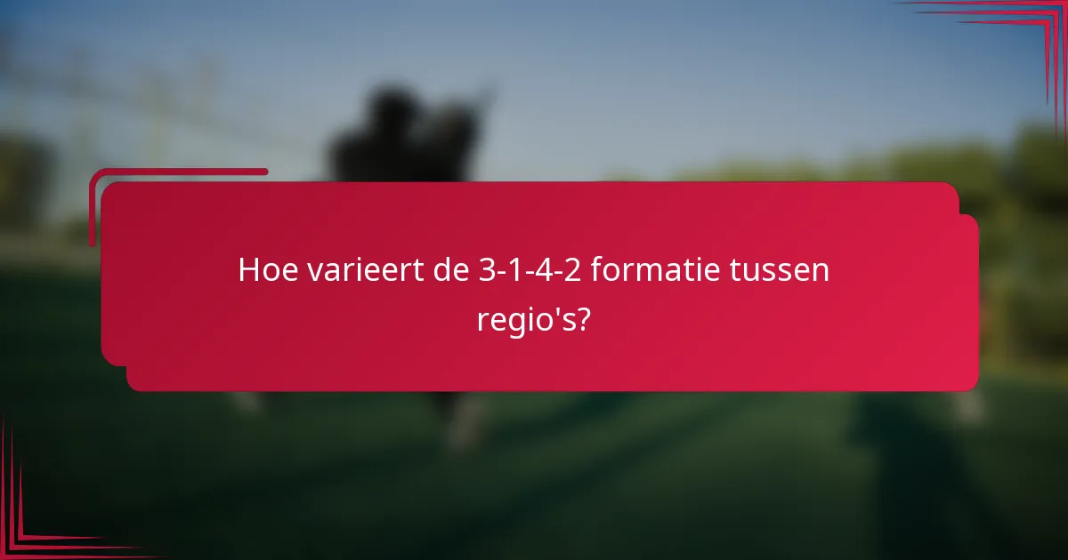 Hoe varieert de 3-1-4-2 formatie tussen regio's?