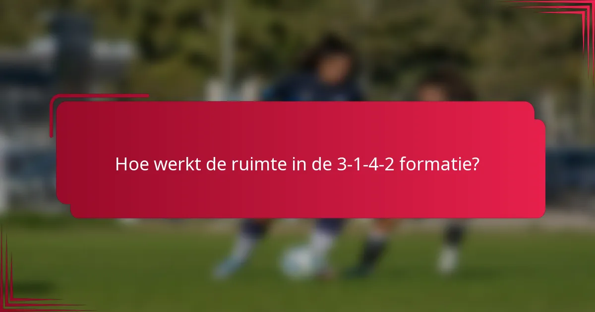 Hoe werkt de ruimte in de 3-1-4-2 formatie?