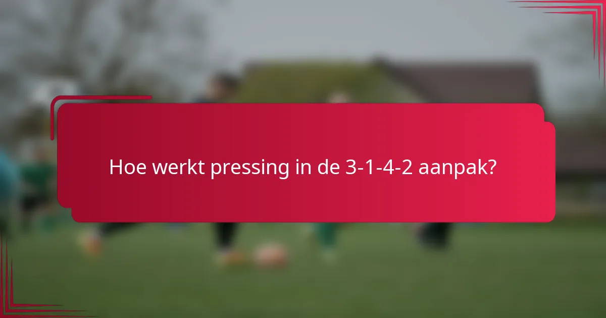 Hoe werkt pressing in de 3-1-4-2 aanpak?