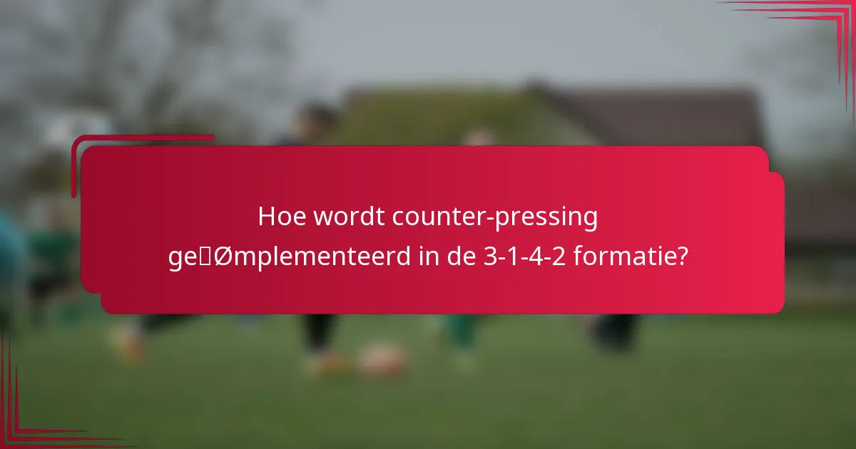 Hoe wordt counter-pressing geïmplementeerd in de 3-1-4-2 formatie?