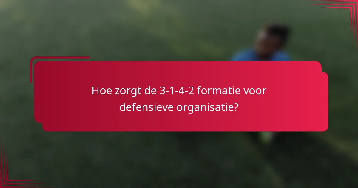 Hoe zorgt de 3-1-4-2 formatie voor defensieve organisatie?