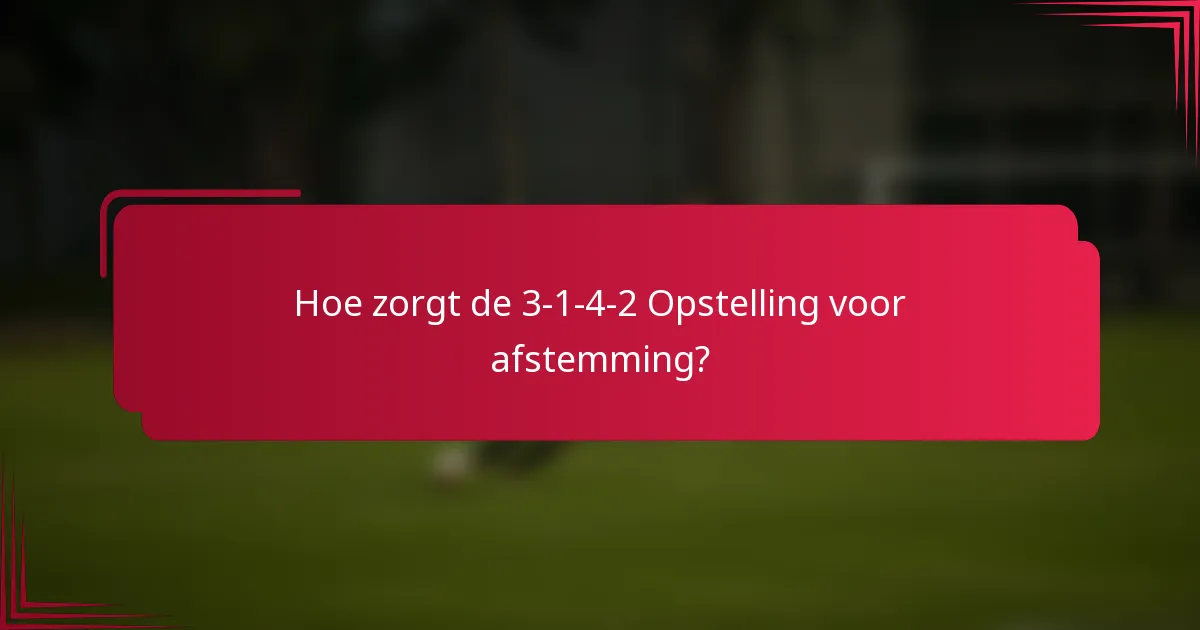 Hoe zorgt de 3-1-4-2 Opstelling voor afstemming?