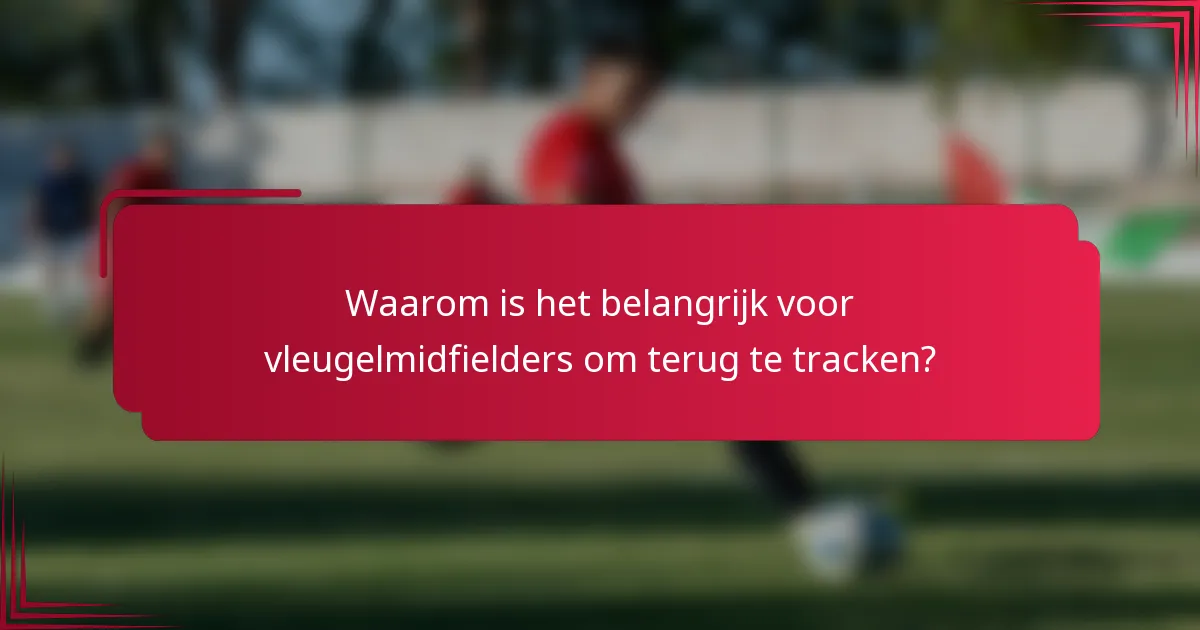 Waarom is het belangrijk voor vleugelmidfielders om terug te tracken?