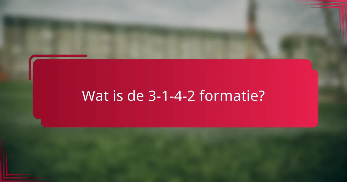 Wat is de 3-1-4-2 formatie?