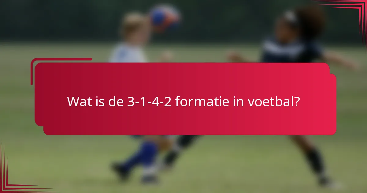 Wat is de 3-1-4-2 formatie in voetbal?