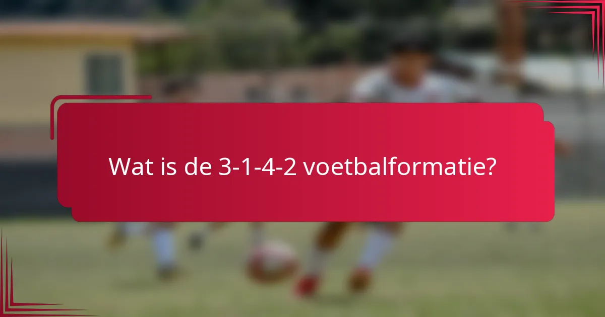 Wat is de 3-1-4-2 voetbalformatie?