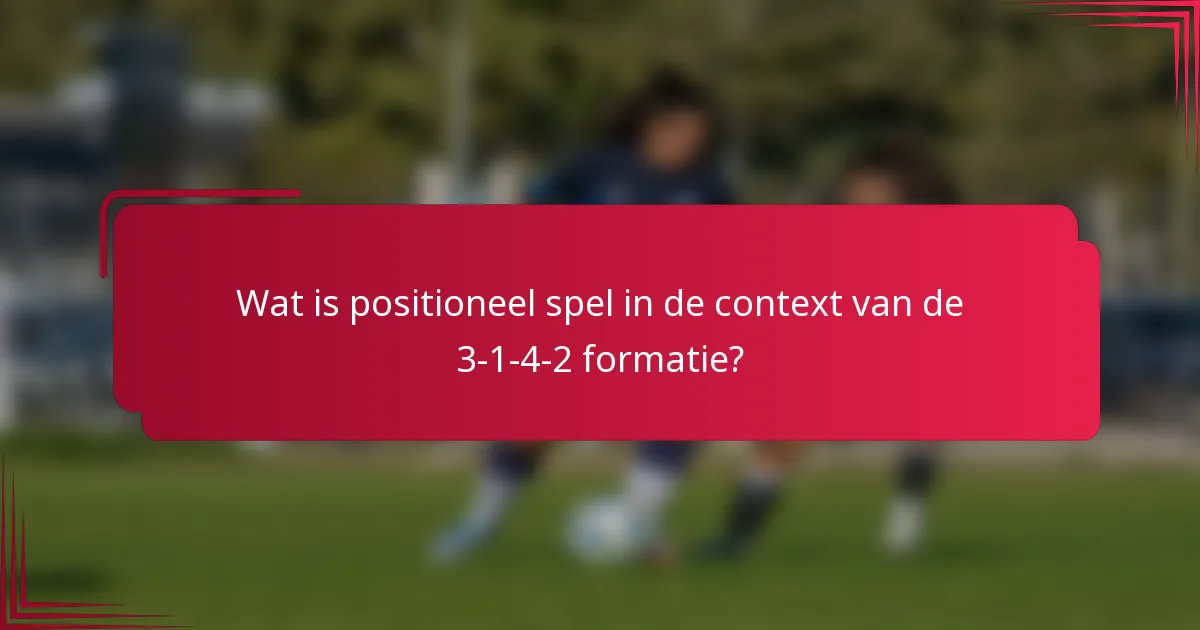 Wat is positioneel spel in de context van de 3-1-4-2 formatie?
