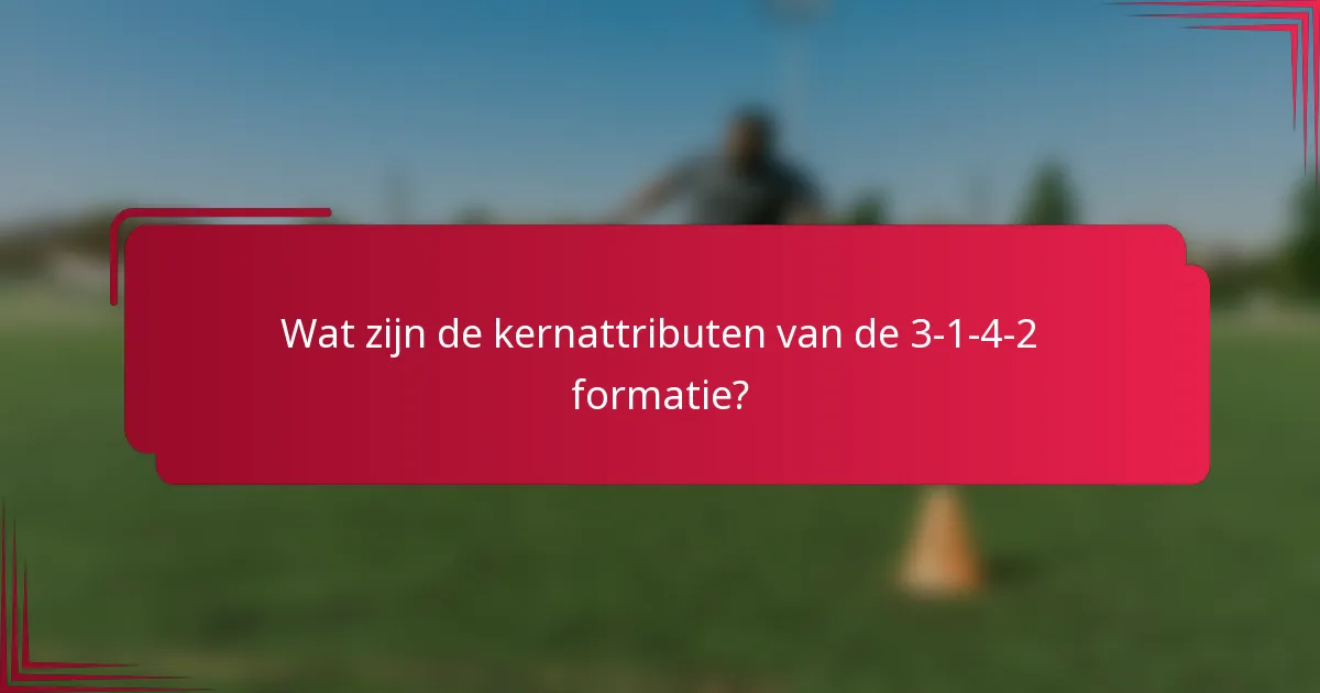Wat zijn de kernattributen van de 3-1-4-2 formatie?