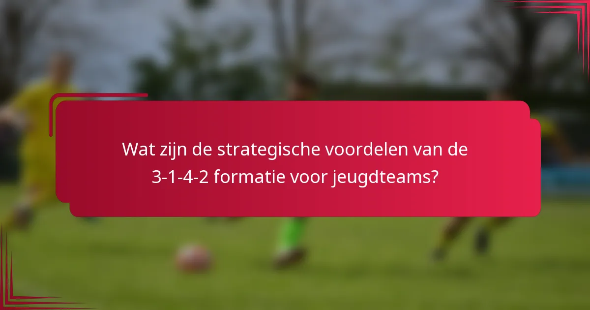 Wat zijn de strategische voordelen van de 3-1-4-2 formatie voor jeugdteams?