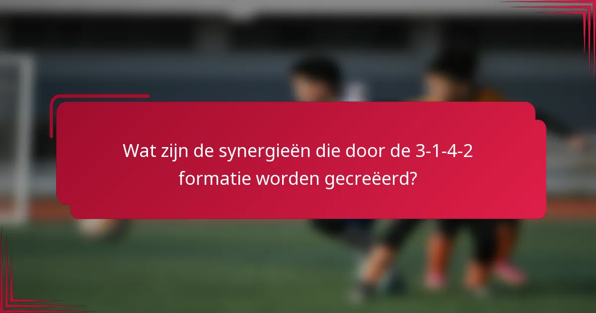 Wat zijn de synergieën die door de 3-1-4-2 formatie worden gecreëerd?