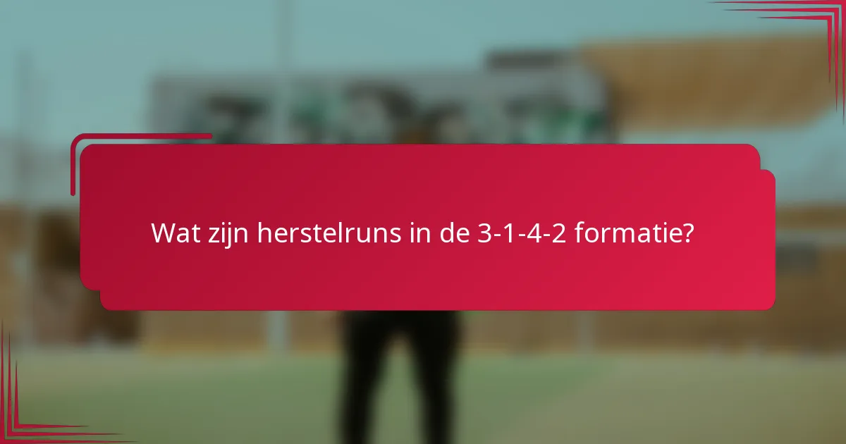 Wat zijn herstelruns in de 3-1-4-2 formatie?