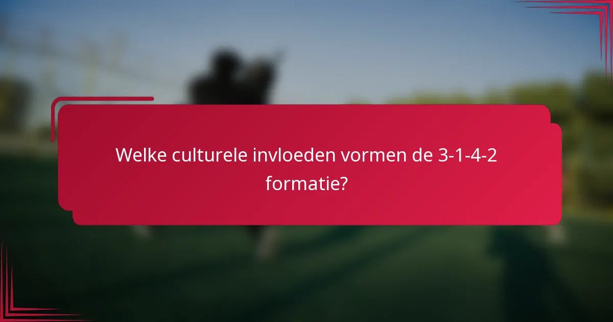 Welke culturele invloeden vormen de 3-1-4-2 formatie?