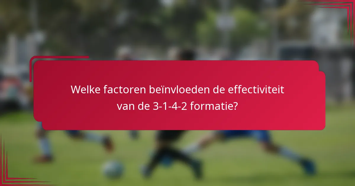 Welke factoren beïnvloeden de effectiviteit van de 3-1-4-2 formatie?