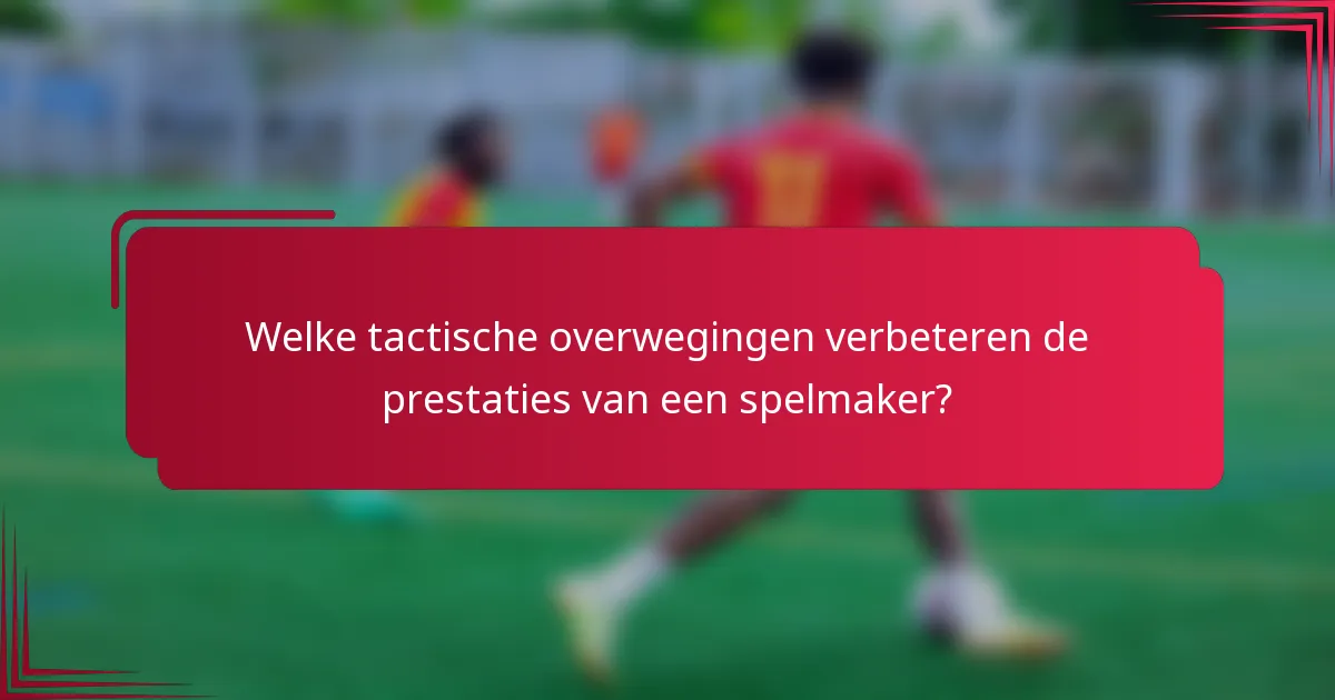 Welke tactische overwegingen verbeteren de prestaties van een spelmaker?