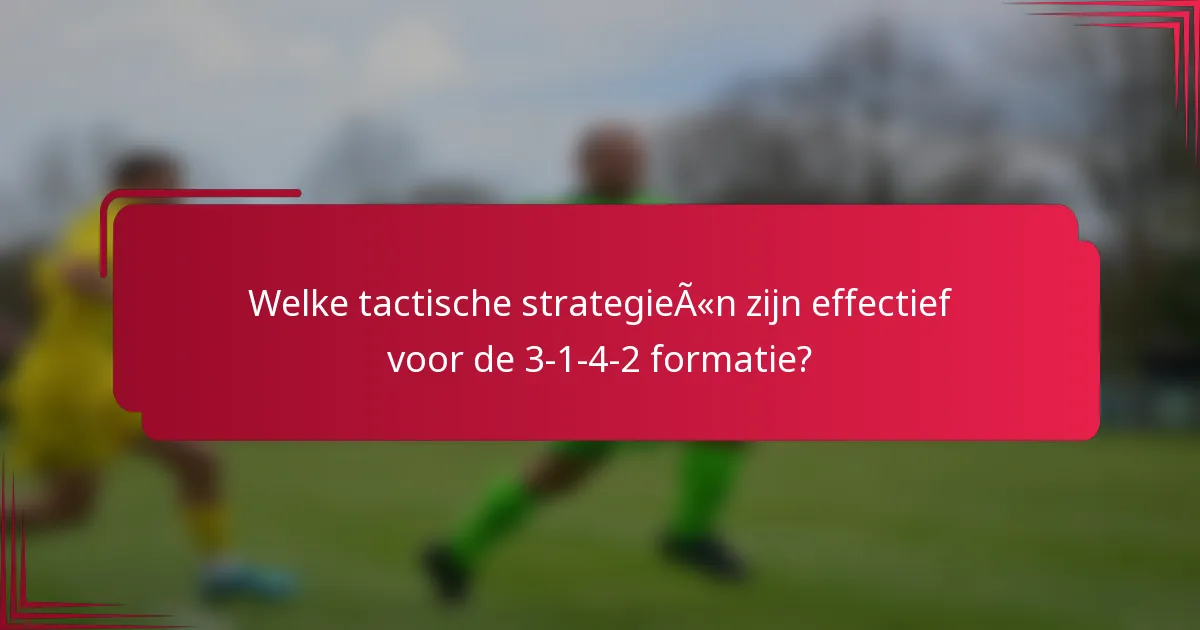 Welke tactische strategieën zijn effectief voor de 3-1-4-2 formatie?